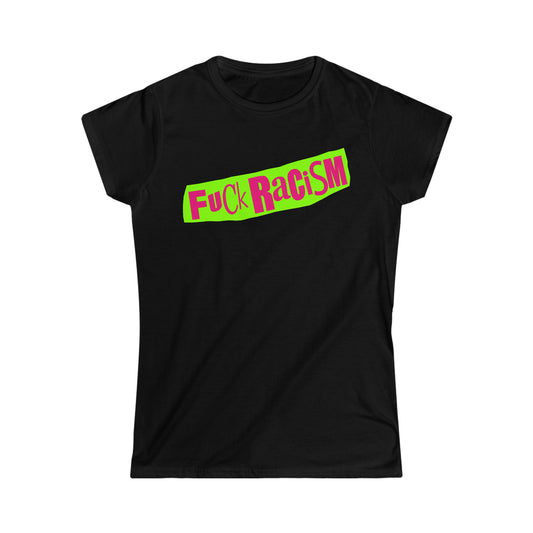 FUCK Racism Women's Softstyle Tee