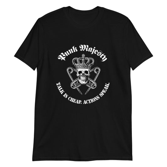 Punk Majesty Talk is Cheap Unisex T-Shirt